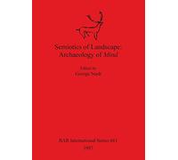Semiotics of Landscape: Archaeology of Mind: 661 (British Archaeological Reports International Series)