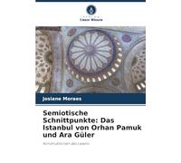 Semiotische Schnittpunkte: Das Istanbul von Orhan Pamuk und Ara Güler: Konstruktionen des Lesens