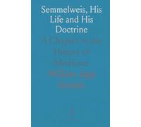 Semmelweis, His Life and His Doctrine: A Chapter in the History of Medicine
