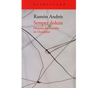 Semper dolens: Historia del suicidio en Occidente: 320 (El Acantilado)