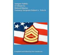 Semper Fidelis: A Tribute to Retired Marine Gunnery Sergeant Robert L. Tritsch