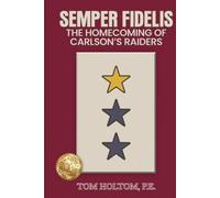 SEMPER FIDELIS The Homecoming of Carlson’s Raiders: No Man Left Behind