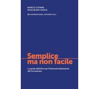 Semplice ma non facile: La guida definitiva per l’internazionalizzazione del tuo business
