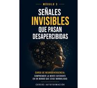 Señales invisibles que pasan desapercibidas: Curso de Neurodivergencia: Comprender la mente diferente en un mundo que exige normalidad (MÓDULO 3)