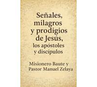 Señales, milagros y prodigios de Jesús, los apóstoles y discípulos