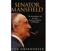 Senator Mansfield: The Extraordinary Life of a Great American Statesman and Diplomat
