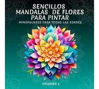 Sencillos Mandalas de Flores para Pintar: Libro para Colorear con 50 Mandalas de Flores Volumen 2 para todas las edades y habilidades. Mindfulness y Antiestrés para entrar en una Profunda Relajación