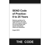 SEND Code of Practice: 0 to 25 Years: Statutory Guidance for Organisations Who Work with and Support Children and Young People with Special Educational Needs and Disabilities