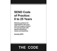 SEND Code of Practice: 0 to 25 Years: Statutory Guidance for Organisations Who Work with and Support Children and Young People with Special Educational Needs and Disabilities