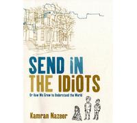 Send in the Idiots: Or How We Grew to Understand the World