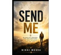Send Me: 90 Days of Prayers and Declarations for Soul Winners and the Lost
