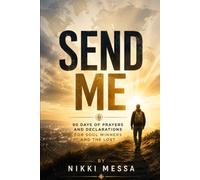 Send Me: 90 Days of Prayers and Declarations for Soul Winners and the Lost