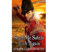 Send Me Safely Back Again (Napoleonic Wars 3) (The Napoleonic Wars)