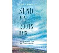 Send My Roots Rain: A Companion on the Grief Journey