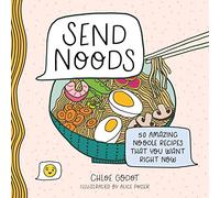 Send Noods: 50 Amazing Noodle Recipes That You Want Right Now