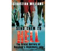 Send Them to Hell: The Brutal Horrors of Bangkok's Nightmare Jails