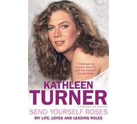 Send Yourself Roses: My Life, Loves and Leading Roles