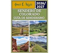 SENDERO DE COLORADO GUÍA DE SENDERISMO 2026-2027: Manual de senderismo de larga distancia y por tramos que abarca el paso de Kenosha, Buena Vista, ... logística y errores que se deben evitar
