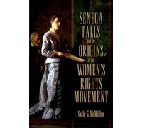 Seneca Falls and the Origins of the Women's Rights Movement 9780195393330