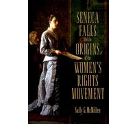 Seneca Falls and the Origins of the Women's Rights Movement (Pivotal Moments in
