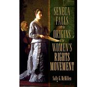 Seneca Falls and the Origins of the Women's Rights Movement 9780195393330