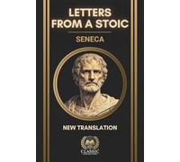 Seneca - Letters from a Stoic: Complete 124 Moral Letters to Lucilius - New Annotated & Illustrated Translation
