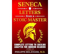 Seneca - Letters from a Stoic Master: Complete Letters to Lucilius Adapted for Modern Readers (Letters 1 - 124)
