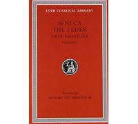 Seneca the Elder: Declamations, Volume I, Controversiae, Books 1-6. (Loeb Classical Library No. 463 by Seneca the Elder (1974-01-01)