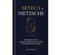 Seneca vs Nietzsche: Ein Streitgespräch über Leistung, Schuld und das Leben, das wir eigentlich führen wollen