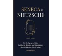 Seneca vs Nietzsche: Ein Streitgespräch über Leistung, Schuld und das Leben, das wir eigentlich führen wollen