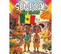 Senegal für Kinder: Eine spannende Reise durch Savanne, Musik, Märkte und Traditionen - Mit Quiz und Ausmalbildern