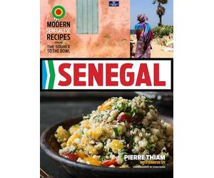Senegal: Modern Senegalese Recipes from the Source to the Bowl