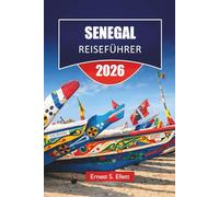 SENEGAL REISEFÜHRER 2026: Entdecken Sie Atlantikstrände, Kulturdörfer, lokale Küche, Natursafaris und Reisestrategien für Ihr Westafrika-Abenteuer