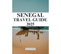 SENEGAL TRAVEL GUIDE 2025: Discover Bustling Markets, Tranquil Beaches, Rich Musical Heritage, And Insider Tips for A West African Cultural Experience.