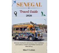 SENEGAL TRAVEL GUIDE: Discover Authentic Adventures, Rich Traditions and Culture, Cuisine and Hidden Corners of West Africa (Max lukas the Traveler ENG)