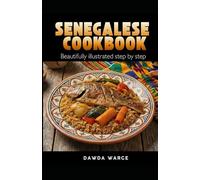 SENEGALESE COOKBOOK: A Visual Journey Through West African Cuisine: Easy, Authentic Recipes from Dakar with Beautiful Step-by-Step Photos for Beginners.