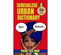 Senegalese Urban Dictionary: 500 Real Street Expressions, Meanings, and Examples from Wolof and Urban Senegal (Urban Slang Dictionary)