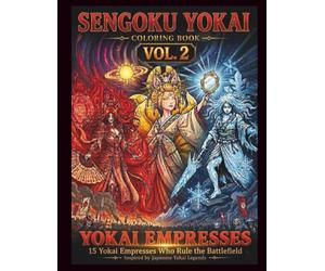 SENGOKU YOKAI Coloring Book Vol.2: YOKAI EMPRESSES: 15 Yokai Empresses Who Rule the Battlefield