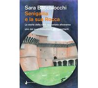 Senigallia e la sua Rocca. La storia della città raccontata attraverso uno dei suoi monumenti più importanti
