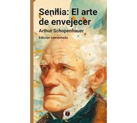 Senilia: El arte de envejecer: Edición comentada y con prólogo