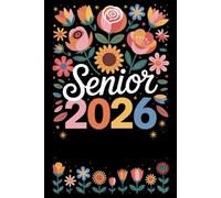 Senior 2026 Notebook: Senior 2026 Class of 2026 Notebook, Graduation Gift Diary For Notes, Floral flower, High School Seniors Graduating in 2026 Journal, 120 Blank Pages, 6x9 Inches, Matte Finish