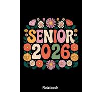 Senior 2026 Notebook: Senior 2026 Class of 2026 Notebook, Graduation Gift Diary For Notes, High School Seniors Graduating in 2026 Journal, 120 Blank Pages, 6x9 Inches, Matte Finish