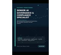 Senior AI Governance & Compliance Specialist Manual (Guidance Compliance And Solutions In The Age Of Artificial Intelligence)