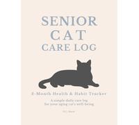 Senior Cat Care Log: A Simple Daily Health & Behavior Tracker for Your Aging Cat's Well-Being