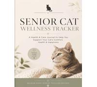 Senior Cat Wellness Tracker: Medication, Health, Vet Visits & Daily Care Journal for Aging Cats