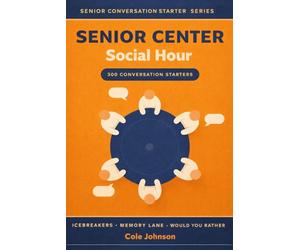 Senior Center Social Hour: 300 Conversation Starters for Group Activities - Icebreakers, Memory Lane & Discussion Prompts for Activity Directors, ... (Senior Conversation Starter Series)