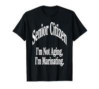 Senior Citizen I’m Not Aging, I’m Marinating Novelty Design Value Graphic T-Shirt