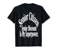 Senior Citizen Senior Discount is My Superpower Funny Design Value Graphic T-Shirt