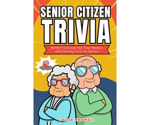 Senior Citizen Trivia: Battle It Out and Test Your Memory with Exciting Trivia for Seniors: Trivia for Seniors with Dementia Games for Elderly Parents Gift Ideas (Senior Brain Workouts)
