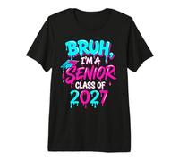Senior Class of 2027 Bruh I am Graduating High School drip Premium T-Shirt